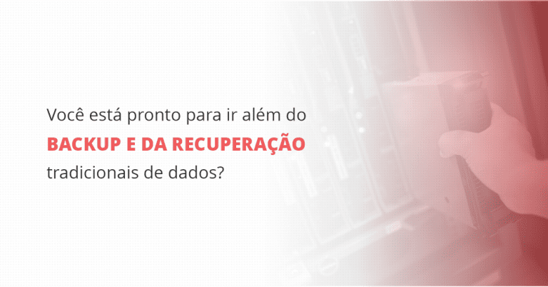 grupo_qualitatit_post_blog_voce-esta-pronto-para-ir-alem-do-backup-e-da-recuperacao-tradicionais-de-dados
