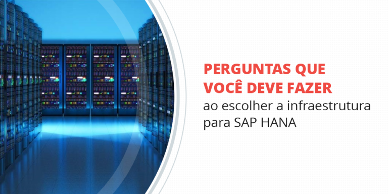 grupo_qualitat_blog_perguntas-que-você-deve-fazer-ao-escolher-a-infraestrutura-para-sap-hana