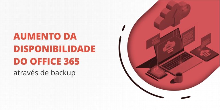 grupo_qualitatit_post_blog_aumento_da_disponibilidade_do_office_365_através-de-backup