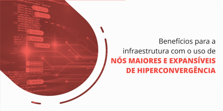 grupo_qualitatit_post_blog_beneficios_para_a_infraestrutura_com_o_uso_de_nos_maiores_e_expansiveis_de_hiperconvergência