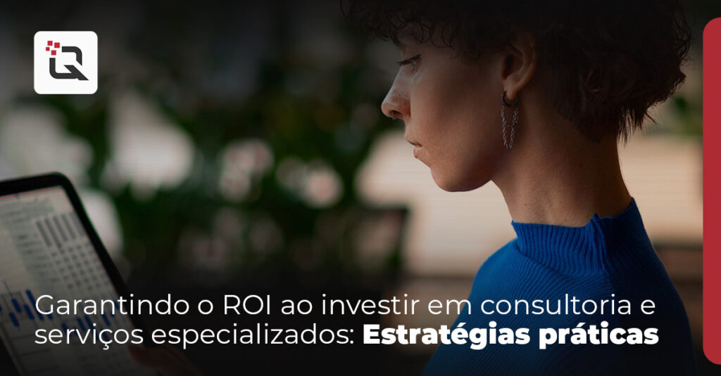 Garantindo o ROI ao investir em consultoria e serviços especializados Estratégias práticas