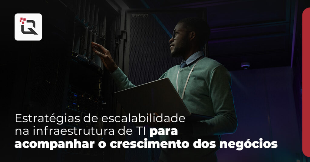 Estratégias de escalabilidade na infraestrutura de TI para acompanhar o crescimento dos negócios