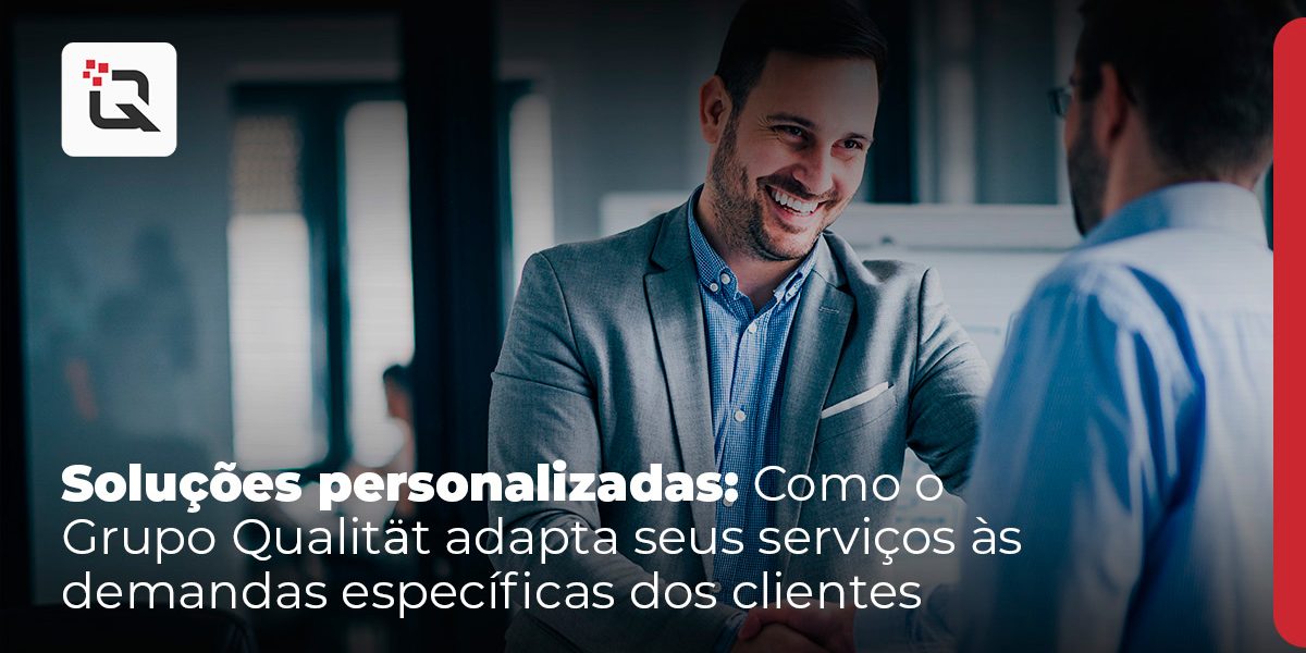 personalização de serviços Como o Grupo Qualitat adapta seus serviços às demandas específicas dos clientes personalização de serviços